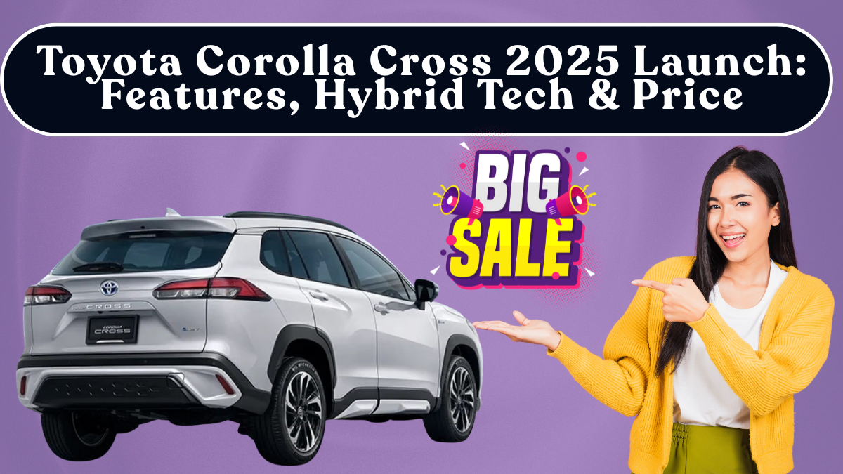 Toyota Corolla Cross 2025 Launch: Features, Hybrid Tech & Price