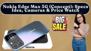 Nokia Edge Max 5G (Concept): Specs Idea, Cameras & Price Watch