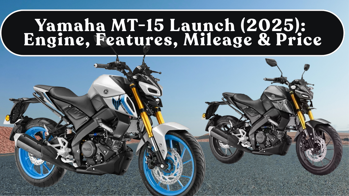 Yamaha MT-15 Launch (2025): Engine, Features, Mileage & Price