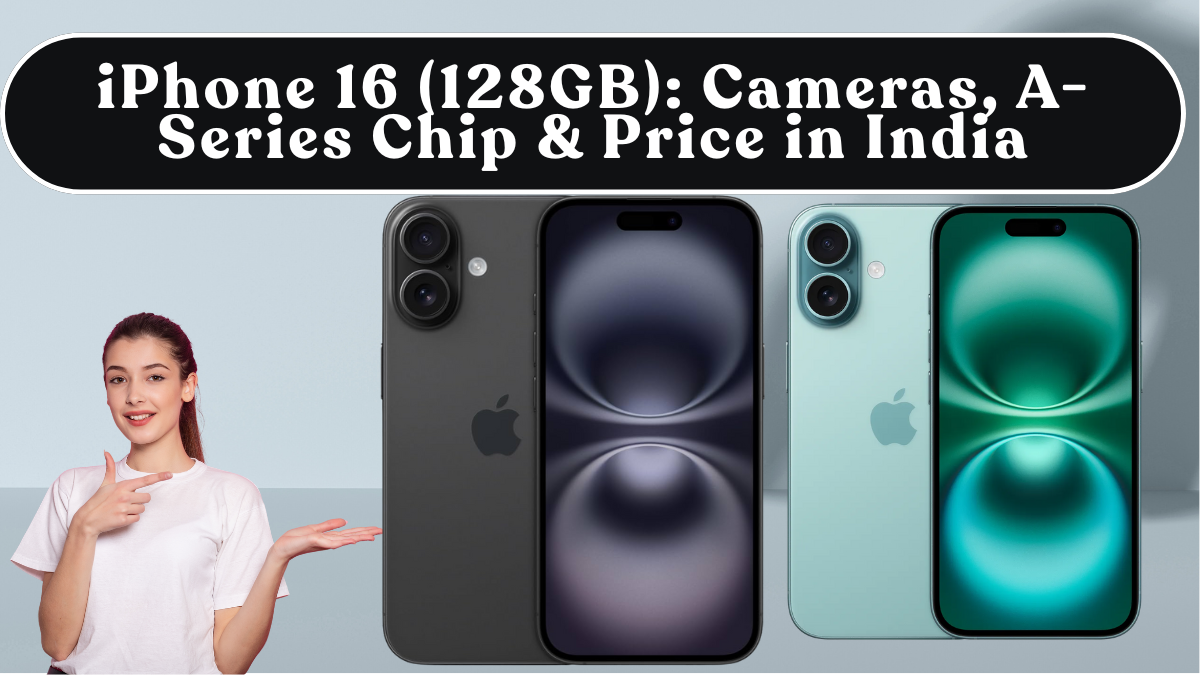 iPhone 16 (128GB): Cameras, A-Series Chip & Price in India