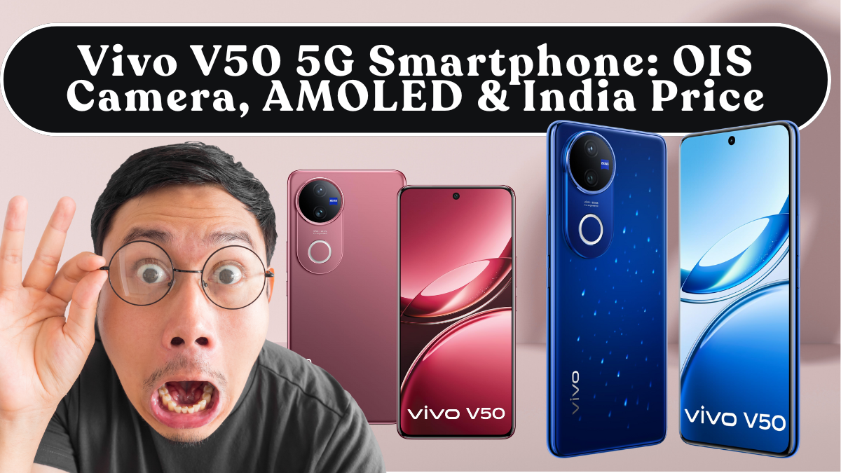 Vivo V50 5G Smartphone: OIS Camera, AMOLED & India Price