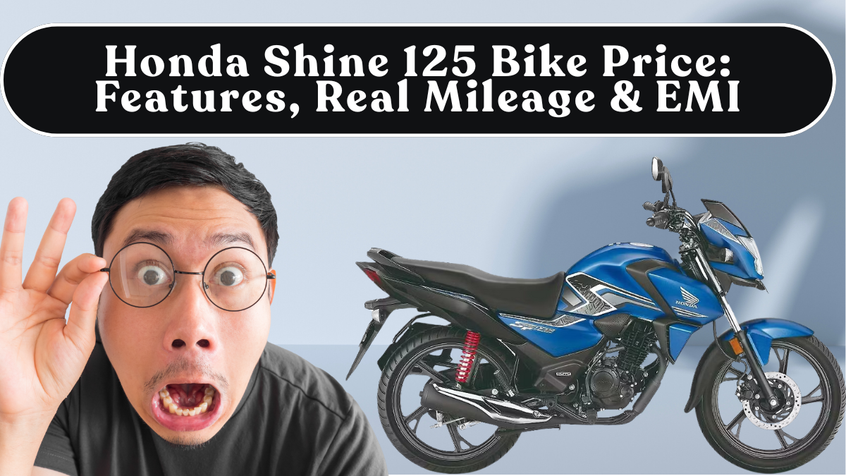 Honda Shine 125 Bike Price: Features, Real Mileage & EMI