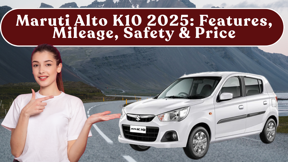 Maruti Alto K10 2025: Features, Mileage, Safety & Price