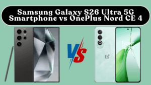 Samsung Galaxy S26 Ultra 5G Smartphone vs OnePlus Nord CE 4: Camera, Performance, Battery & Price (India)