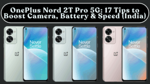 OnePlus Nord 2T Pro 5G: 17 Tips to Boost Camera, Battery & Speed (India)