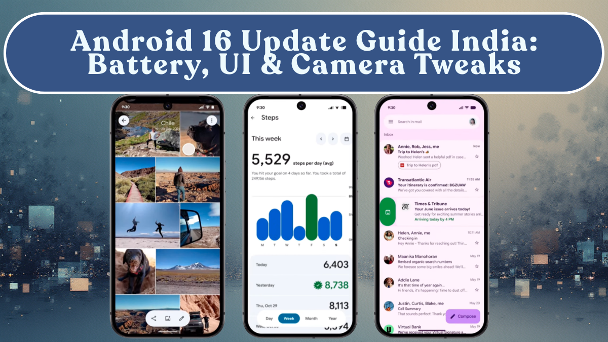 Android 16 Update Guide India: Battery, UI & Camera Tweaks