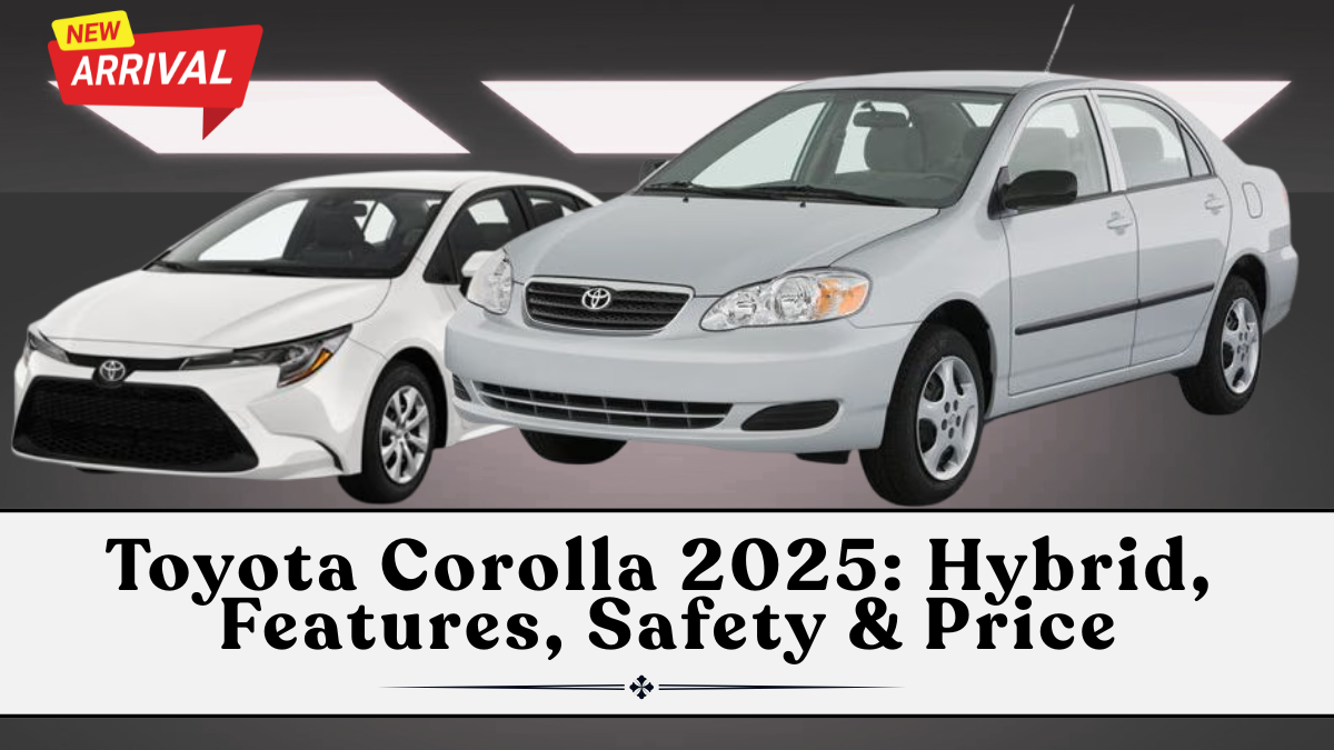 Toyota Corolla 2025: Hybrid, Features, Safety & Price