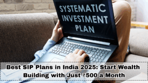 Best SIP Plans in India 2025: Start Wealth Building with Just ₹500 a Month