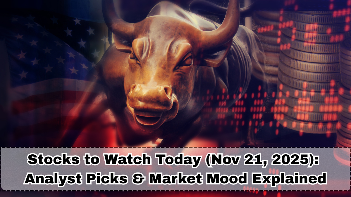 Stocks to Watch Today (Nov 21, 2025): Analyst Picks & Market Mood Explained