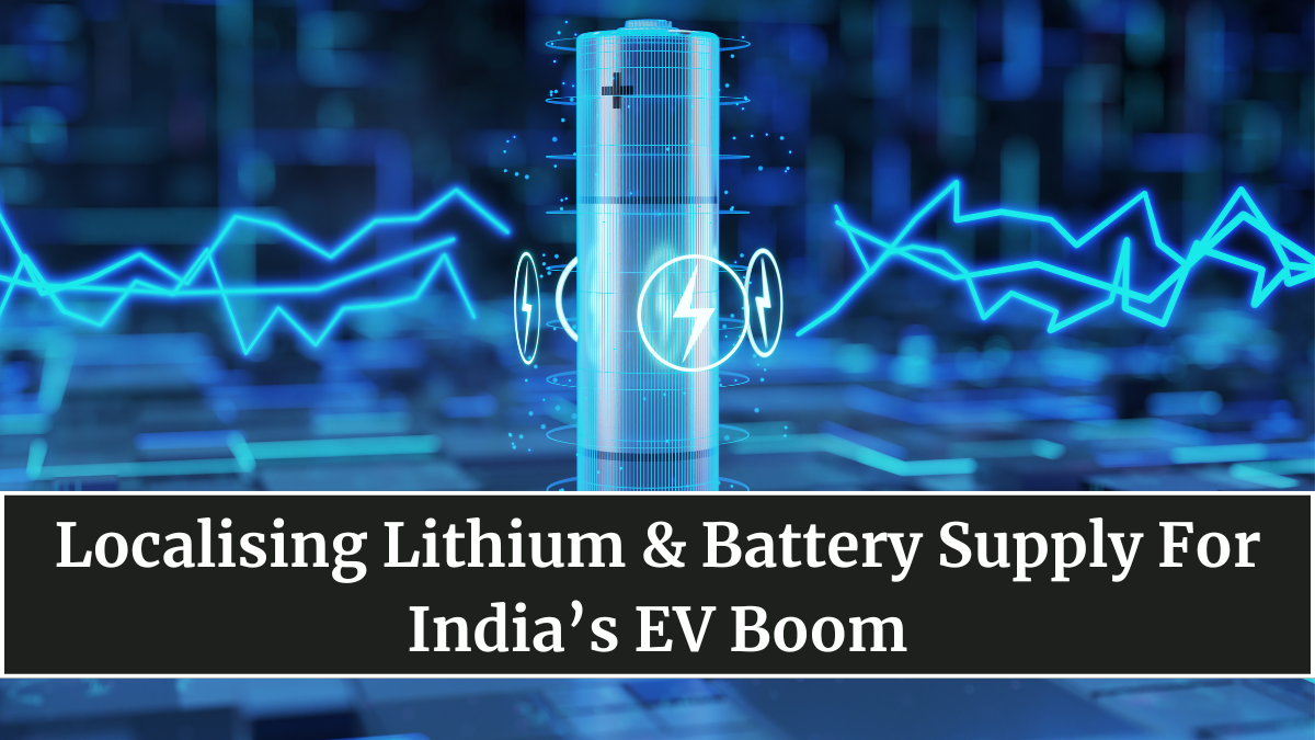 Localising Lithium & Battery Supply For India’s EV Boom