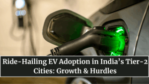 Ride-Hailing EV Adoption in India’s Tier-2 Cities: Growth & Hurdles