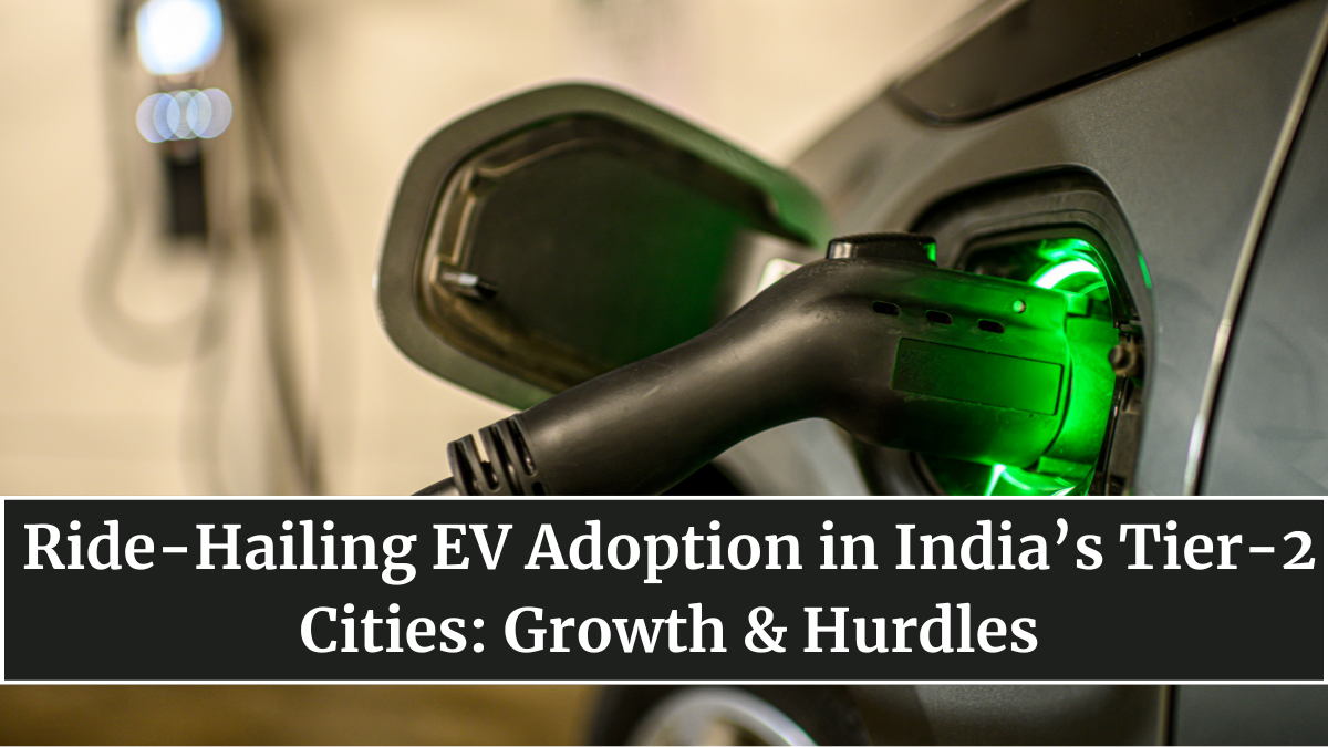 Ride-Hailing EV Adoption in India’s Tier-2 Cities: Growth & Hurdles