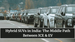 Hybrid SUVs in India: The Middle Path Between ICE & EV