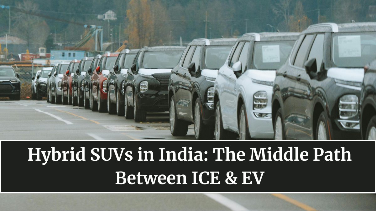 Hybrid SUVs in India: The Middle Path Between ICE & EV