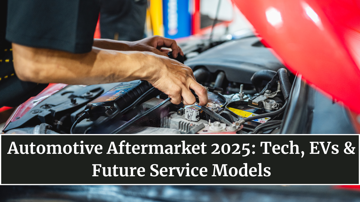 Automotive Aftermarket 2025: Tech, EVs & Future Service Models