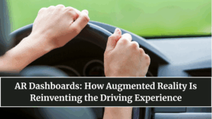 AR Dashboards: How Augmented Reality Is Reinventing the Driving Experience