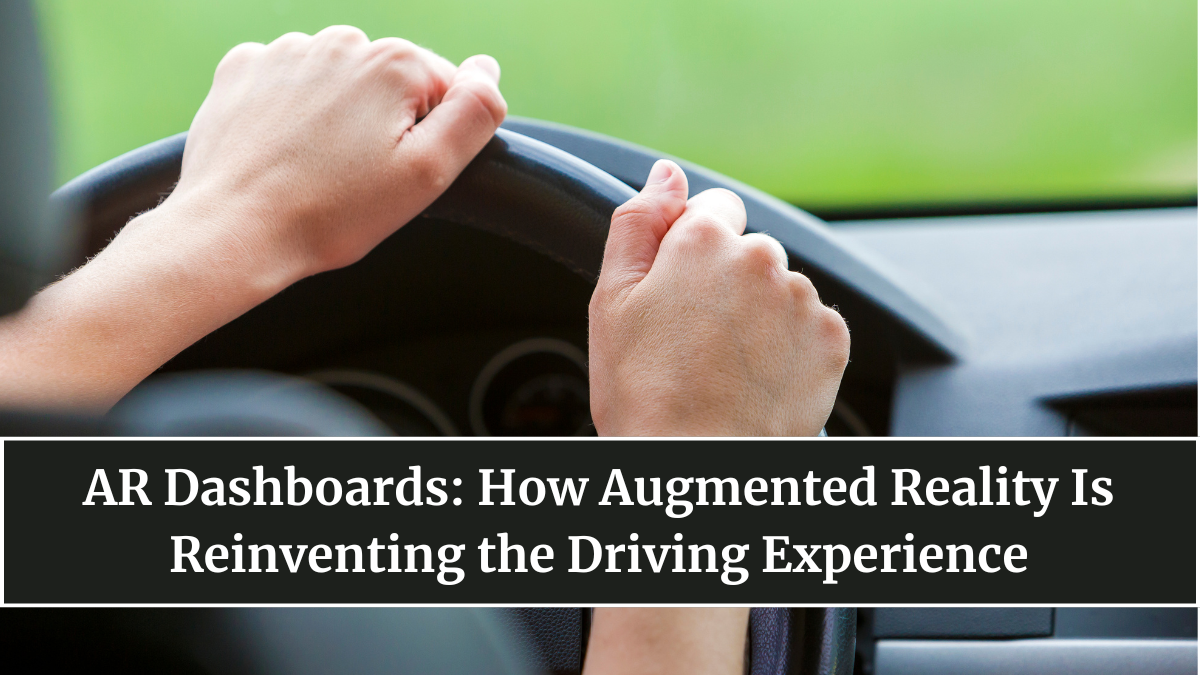 AR Dashboards: How Augmented Reality Is Reinventing the Driving Experience