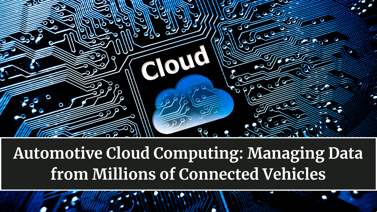 Automotive Cloud Computing: Managing Data from Millions of Connected Vehicles