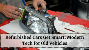 Refurbished Cars Get Smart: Modern Tech for Old Vehicles