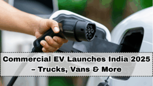 Commercial EV Launches India 2025 – Trucks, Vans & More