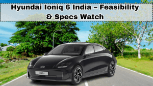 Hyundai Ioniq 6 India – Feasibility & Specs Watch