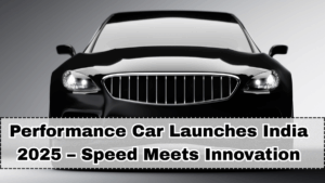 Performance Car Launches India 2025 – Speed Meets Innovation