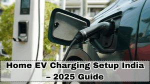 Home EV Charging Setup India – 2025 Guide