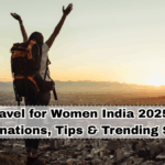 Solo Travel for Women India 2025 – Safe Destinations, Tips & Trending Spots