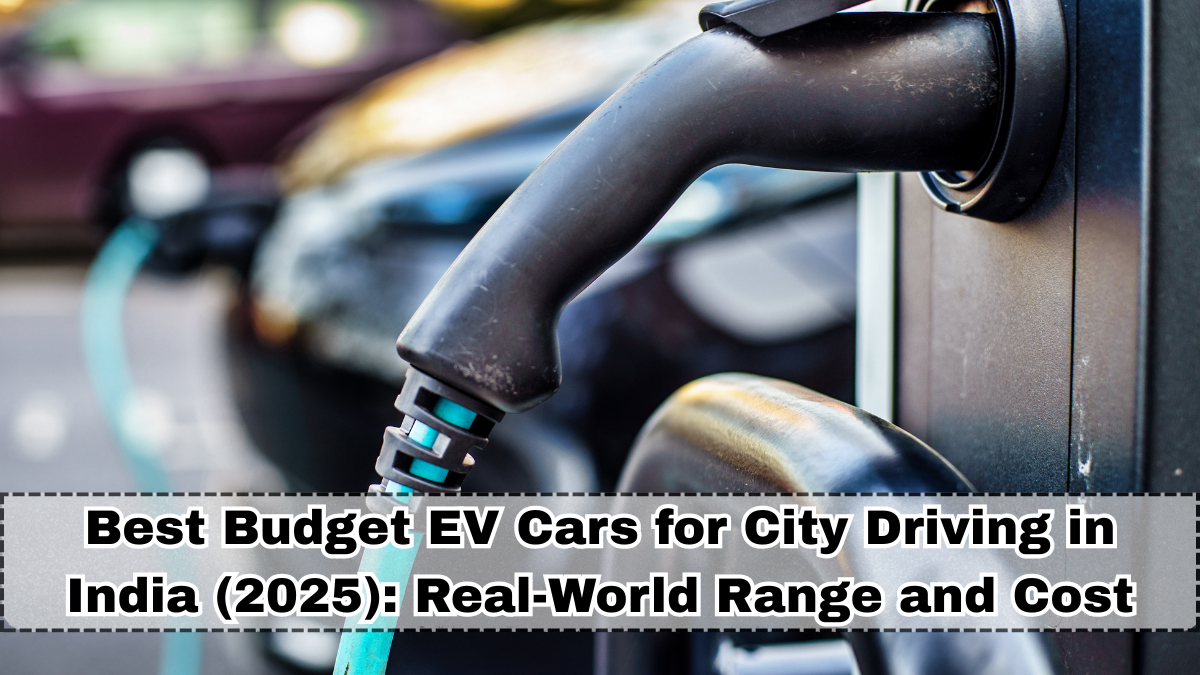 Best Budget EV Cars for City Driving in India (2025): Real-World Range and Cost