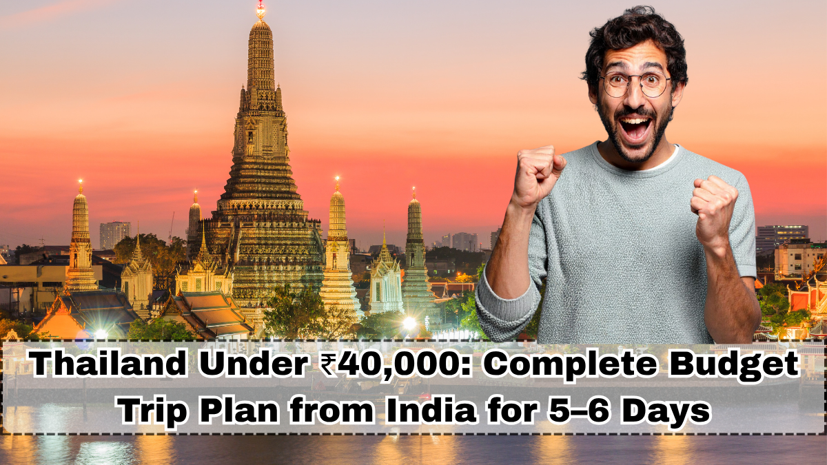 Thailand Under ₹40,000: Complete Budget Trip Plan from India for 5–6 Days