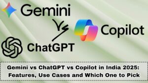 Gemini vs ChatGPT vs Copilot in India 2025: Features, Use Cases and Which One to Pick