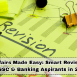 Current Affairs Made Easy: Smart Revision Tricks for SSC & Banking Aspirants in 2025