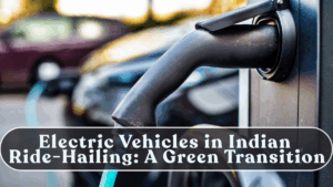 Electric Vehicles in Indian Ride-Hailing: A Green Transition