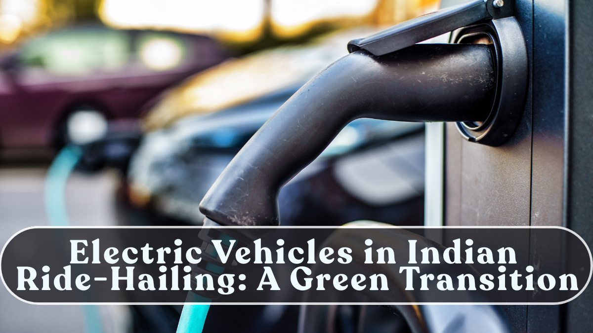 Electric Vehicles in Indian Ride-Hailing: A Green Transition