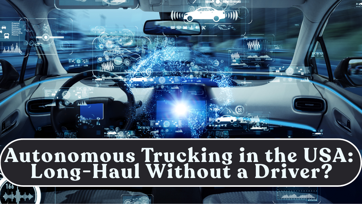 Autonomous Trucking in the USA: Long-Haul Without a Driver?