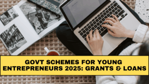 Govt Schemes for Young Entrepreneurs 2025: Grants & Loans