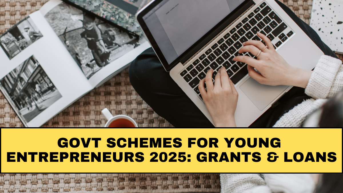 Govt Schemes for Young Entrepreneurs 2025: Grants & Loans