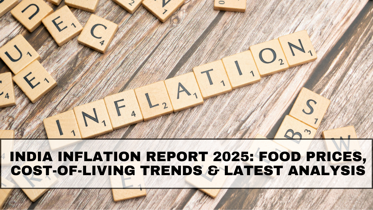 India Inflation Report 2025: Food Prices, Cost-of-Living Trends & Latest Analysis
