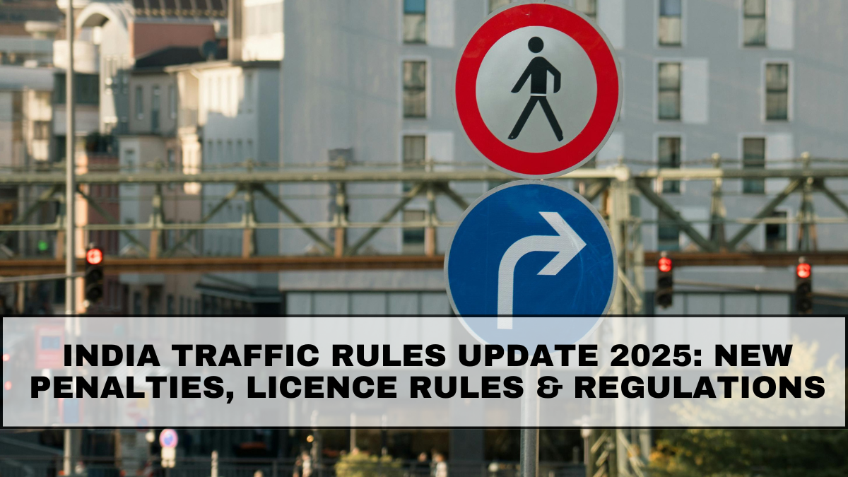India Traffic Rules Update 2025: New Penalties, Licence Rules & Safety Regulations