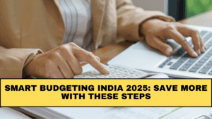 Smart Budgeting India 2025: Save More with These Steps