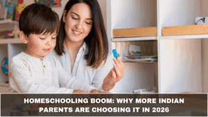 Homeschooling Boom: Why More Indian Parents Are Choosing It in 2026