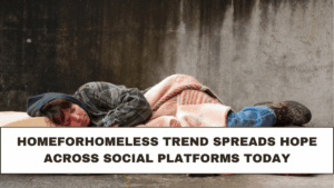 HomeForHomeless Trend Spreads Hope Across Social Platforms Today