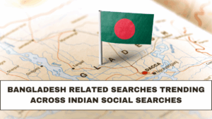 Bangladesh Related Searches Trending Across Indian Social Searches