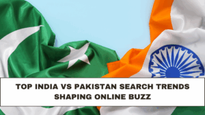 Top India vs Pakistan Search Trends Shaping Online Buzz