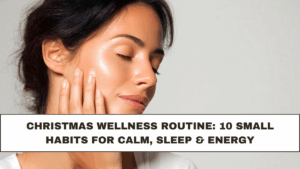 Christmas Wellness Routine: 10 Small Habits for Calm, Sleep & Energy