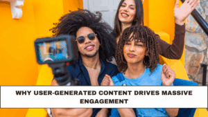 Why User-Generated Content Drives Massive Engagement