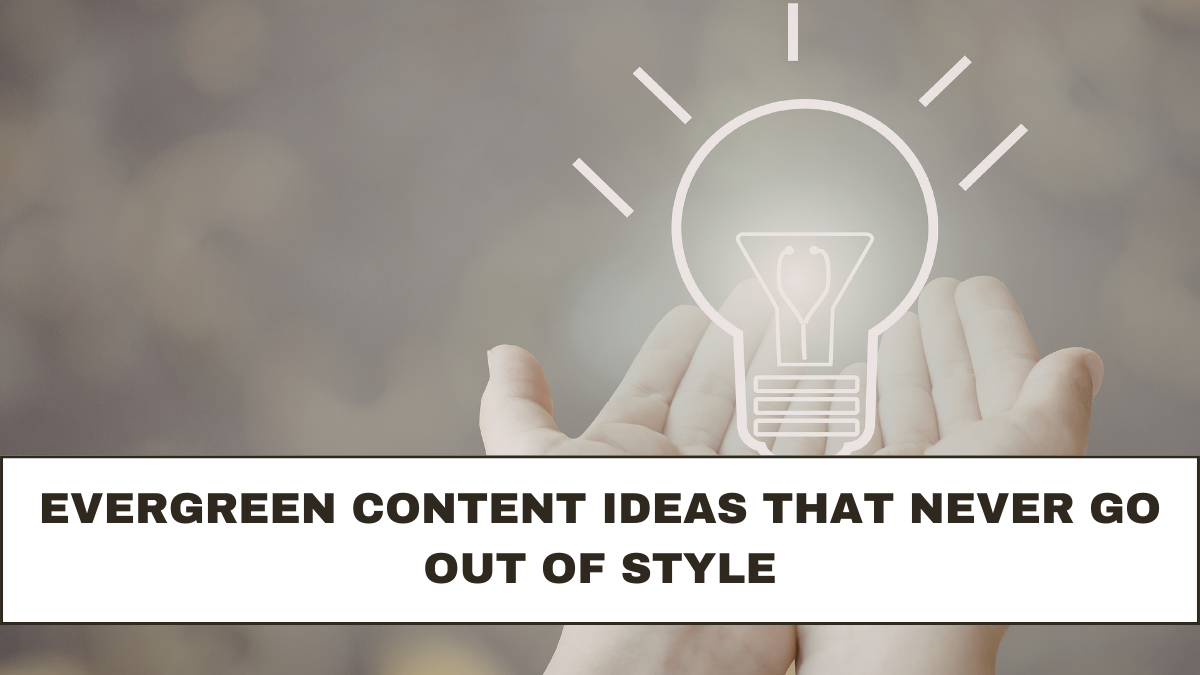 Evergreen Content Ideas That Never Go Out of Style