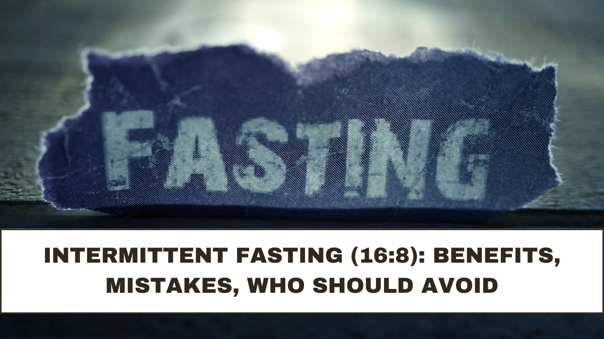 Intermittent Fasting (16:8): Benefits, Mistakes, Who Should Avoid