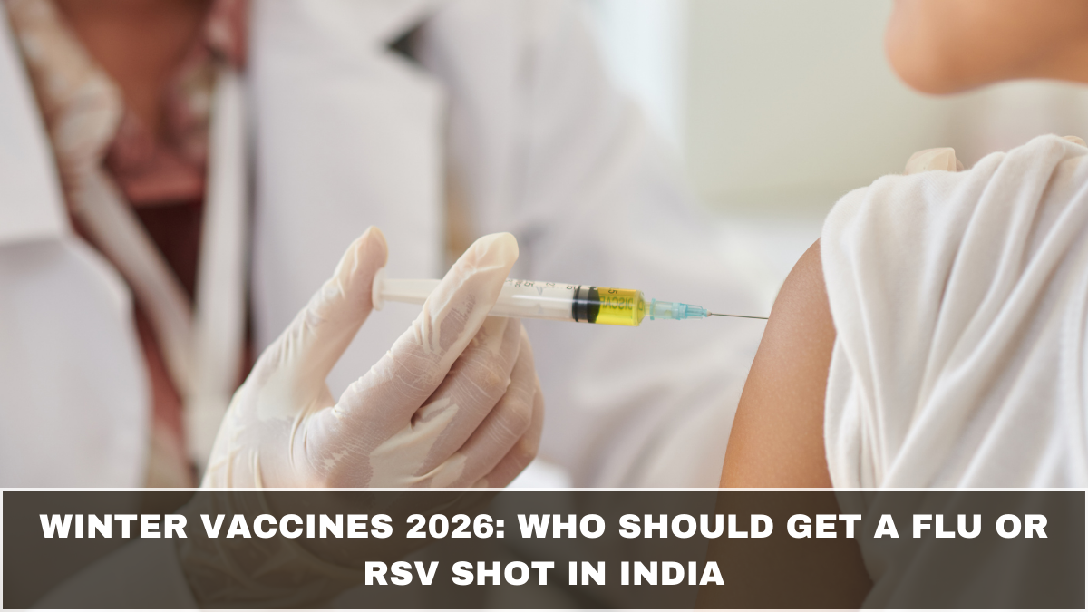 Winter Vaccines 2026: Who Should Get a Flu or RSV Shot in India
