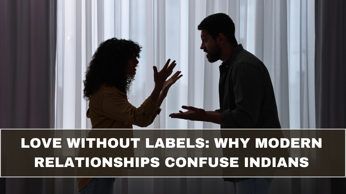 Love Without Labels: Why Modern Relationships Confuse Indians